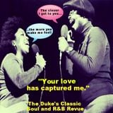 THE DUKE'S CLASSIC SOUL and R&B REVUE | JUNE 30, 2015 | YOUR LOVE HAS CAPTURED ME!