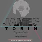 DJ James Tobin - "Signature" Series, Episode One