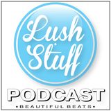 Flame - LUSH STUFF Podcast 2 - 2012/06/14
