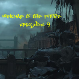 Welcome to the Future - Episode 9.