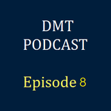 DMT Podcast, Episode 8