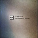 I GET DEEP // Podcast #15 by Whim-ee (Nite Grooves/Got2Got)
