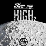 Blow my high 2