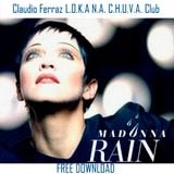 M.a.d.o.n.n.a - Rain (Claudio Ferraz L.O.K.A N.A. C.H.U.V.A. Club Mix) FREE DOWNLOAD/ FULL VERSION