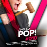 Ângulo Pop #010: Quem somos e do que somos culpados (Guilty Pleasures)!