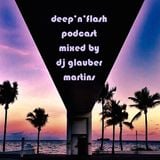 DEEPFLASH PODCAST MIXED BY DJ GLAUBER MARTINS