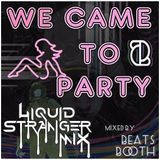 Beats Booth - We Came To Party - Liquid Stranger Mix