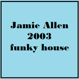 JAMIE ALLEN - Funky House 2003 - Side A