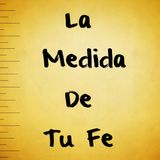 La Medida de Tu Fe