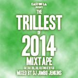 East of LA presents The Trillest of 2014 Mixtape mixed by DJ Jimbo Jenkins