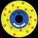 Big Blue Podcast 002 - HennyDub "Words12345" Mix