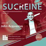 THE SUCRE - Sucreine 007 (guest mix JOHN ACQUAVIVA)