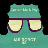 Custom Lie & Pity - Liar Robot 03