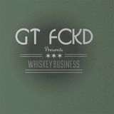 GT FCKD Presents: Whiskey Business