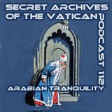 Arabian Tranquility - Secret Archives of the Vatican Podcast 112