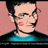 ATFC ft. Dj PP - Tropicana vs House Of Love (Shadeez Bootleg)