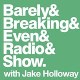 The Barely Breaking Even Show with Jake Holloway - #8 - 1/10/13