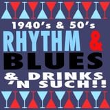 1940's & 50's RHYTHM & BLUES & DRINKS N' SUCH!!