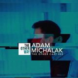 THE OTHER CAST 002: ADAM MICHALAK