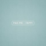 Paul Pre - Trippy