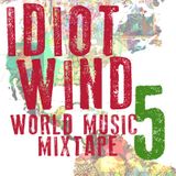 Idiot Wind World Music Mixtape #5