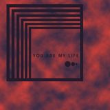YOU ARE MY LIFE