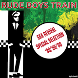 Rude Boys Train Vol. 05 Ska Revival Special Selection