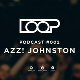 LOOP PODCAST SERIES | EPISODE 002 | AZZ! JOHNSTON