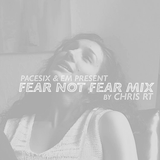 PACESIX & EM Present Fear Not Fear Mix By Chris RT