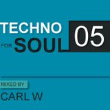 TECHNO FOR SOUL: Podcast 05 - mixed by CARL W