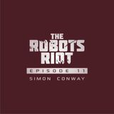 The Robots Riot. Episode 11: Simon Conway