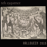 teh s3quence - Halloween 2015