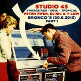 Studio 45 feat. Peter Piper, DJ Nic & T-Low (Bronco's 20-06-2015) pt. 1