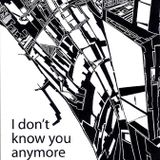 I don't know you anymore