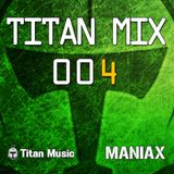 TITAN MIX 004 - Maniax