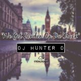 DJ Hunter D: "We Got London On Da Track" - @DJHunterD_