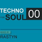 TECHNO for SOUL: Podcast 00 - mixed by RASTYN