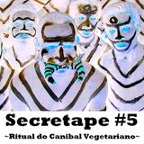 Secretape #5 - Ritual do Canibal Vegetariano - 2012