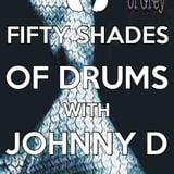 FIFTY SHADES OF DRUMS ( JOHNNY D )