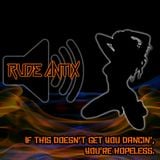 Rude Antix - If This Doesn't Get You Dancin', You're Hopeless.
