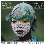 Who Thaught You To Hate Yourself? Santeria Soul Alldayer Mix #3