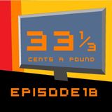 33 1/3 Cents A Pound Ep. 18