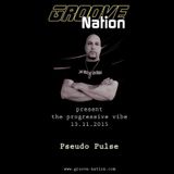 Pseudo Pulse - Progressive Vibe 002 - Groove Nation Radio - 2015-12-25