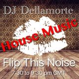 Flip This Noise HOUSE SPECIAL with Dellamorte 17.03.16