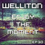 Welliton - Enjoy The Moment EP30 (Special Banger)