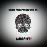 Murphy! - Echo for President 14.