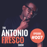 The Antonio Fresco Show - Episode 007
