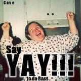 Cave - Say YaY to da Bass