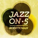 Jazz On Five & Roosticman