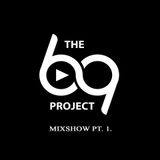 THE 69 PROJECT MixShow Part I.